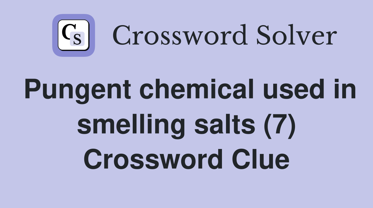 Pungent chemical used in smelling salts (7) Crossword Clue Answers